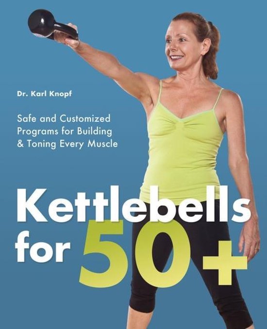 Kettlebells For 50+, Karl Knopf 9781612430461 Boeken