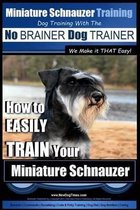 Miniature Schnauzer Training - Dog Training with the No BRAINER Dog TRAINER We make it THAT Easy!