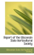 Report of the Wisconsin State Horticultural Society