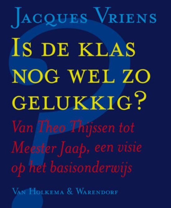 Cover van het boek 'Is de klas nog wel zo gelukkig ?' van J. Vriens