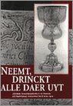 NEEMT DRINCKT ALLE DAER UYT