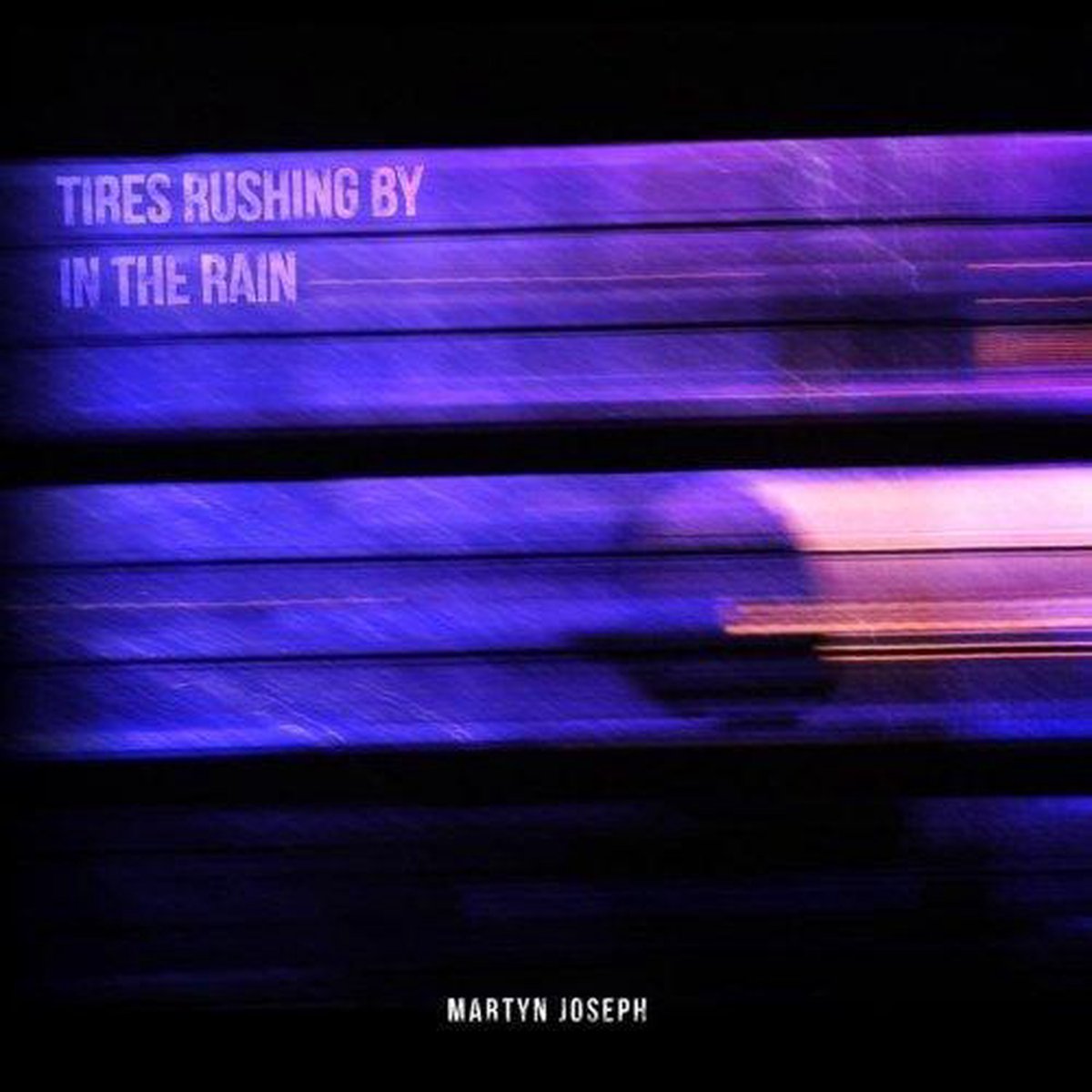 Joseph Martyn - Tires Rushing By In The..