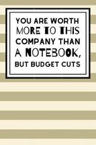 You Are Worth More To This Company Than A Notebook, But Budget Cuts