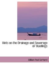 Hints on the Drainage and Sewerage of Dwellings