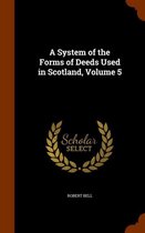 A System of the Forms of Deeds Used in Scotland, Volume 5