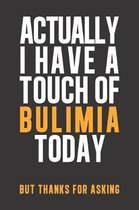 Actually I have a touch of Bulimia