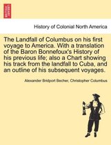 The Landfall of Columbus on His First Voyage to America. with a Translation of the Baron Bonnefoux's History of His Previous Life; Also a Chart Showing His Track from the Landfall