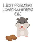 I Just Freaking Love Hamsters Ok