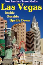 Las Vegas Inside, Outside, Upside Down: Not Another Travel Guide