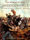 The World At War - Andersonville A Story of Rebel Military Prisons