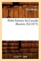 Histoire- Petite Histoire Du Canada Illustr�e (�d.1875)
