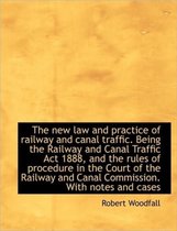 The New Law and Practice of Railway and Canal Traffic. Being the Railway and Canal Traffic ACT 1888,