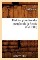 Histoire- Histoire Primitive Des Peuples de la Russie, (�d.1802)