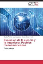 Evolución de la ciencia y la ingeniería. Pueblos mesoamericanos
