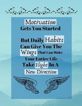 Motivation Gets You Started But Daily Habits Can Give You The Wings...