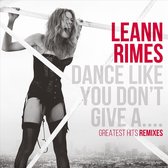 Dance Like You Don't Give A...: Greatest Hits Remixes