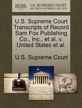 U.S. Supreme Court Transcripts of Record Sam Fox Publishing Co., Inc., Et Al. V. United States Et Al.