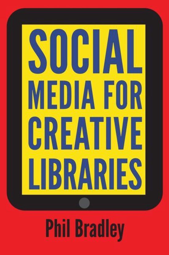 Social Media for Creative Libraries, Phil Bradley 9781856047135