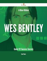 A Blue-Ribbon Wes Bentley Guide - 112 Success Secrets