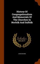 History of Congregationalism and Memorials of the Churches in Norfolk and Suffolk