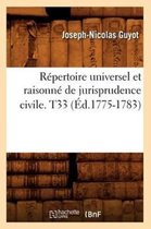 Sciences Sociales- Répertoire Universel Et Raisonné de Jurisprudence Civile. T33 (Éd.1775-1783)