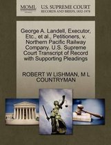 George A. Landell, Executor, Etc., Et Al., Petitioners, V. Northern Pacific Railway Company. U.S. Supreme Court Transcript of Record with Supporting Pleadings