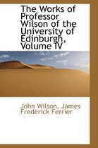 The Works of Professor Wilson of the University of Edinburgh, Volume IV