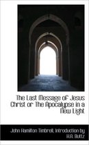 The Last Message of Jesus Christ or the Apocalypse in a New Light