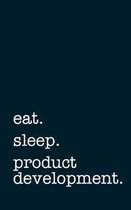 eat. sleep. product development. - Lined Notebook