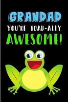 Grandad You're Toad-Ally Awesome