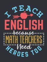 I Teach English Because Math Teachers Need Heroes Too