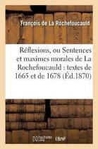 R�flexions, Ou Sentences Et Maximes Morales de la Rochefoucauld: Textes de 1665 Et de 1678