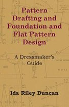 Pattern Drafting and Foundation and Flat Pattern Design - A Dressmaker's Guide