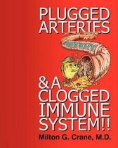 Plugged Arteries & A Clogged Immune System!!