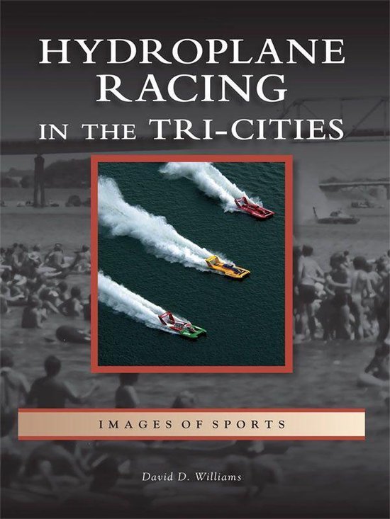 Images of Sports Hydroplane Racing in the TriCities (ebook), David D