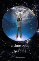 A Time Soon to Come