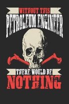 Without This Petroleum Engineer There Would Be Nothing