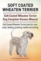 Soft Coated Wheaten Terrier. Soft Coated Wheaten Terrier Dog Complete Owners Manual. Soft Coated Wheaten Terrier book for care, costs, feeding, grooming, health and training.