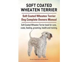 Soft Coated Wheaten Terrier. Soft Coated Wheaten Terrier Dog Complete Owners Manual. Soft Coated Wheaten Terrier book for care, costs, feeding, grooming, health and training.