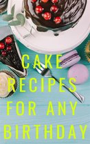 Cake Recipes For Any Birthday