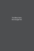 Too Many Irons, Not Enough Fire.