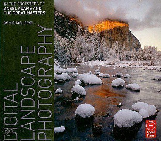 Digital Landscape Photography: In The Footsteps Of Ansel Adams And The Masters
