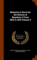 Memoirs to Serve for the History of Napoleon I; From 1802 to 1815 Volume 3