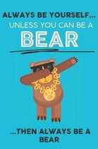 Always Be Your Self Unless You Can Be A Bear Then Always Be A Bear