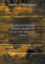 Studies in English history prepared for use in the Ithaca high school