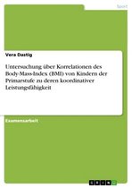 Untersuchung über Korrelationen des Body-Mass-Index (BMI) von Kindern der Primarstufe zu deren koordinativer Leistungsfähigkeit
