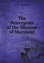 The Pelecypoda of the Miocene of Maryland