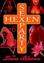 Hexen Sexparty 6 - Hexen Sexparty 6: Walpurgisnacht, die Geilheit lacht!