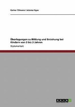 UEberlegungen zu Bildung und Erziehung bei Kindern von 0 bis 3 Jahren
