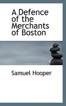 A Defence of the Merchants of Boston